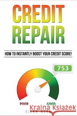 Credit Repair: How to Instantly Boost Your Credit Score! Glenn Nora 9781087813677 Giovanni Rigters