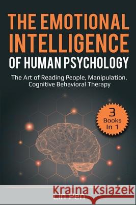 The Emotional Intelligence of Human Psychology: 3 Books in 1: The Art of Reading People, Manipulation, Cognitive Behavioral Therapy Lin Pen 9781087813882 Pg Publishing LLC