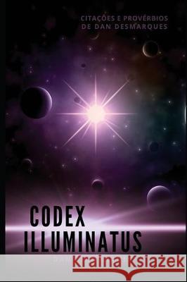 Codex Illuminatus: Citações e Provérbios de Dan Desmarques Desmarques, Dan 9781087817712 22 Lions Bookstore