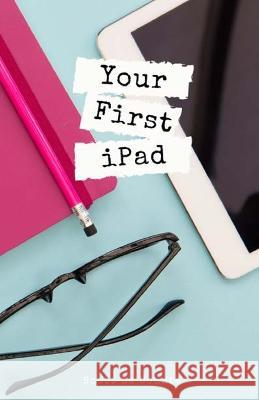 Your First iPad: The Easy Guide to iPad 10.2 and Other iPads Running iPadOS 13 Scott L 9781087818030 SL Editions