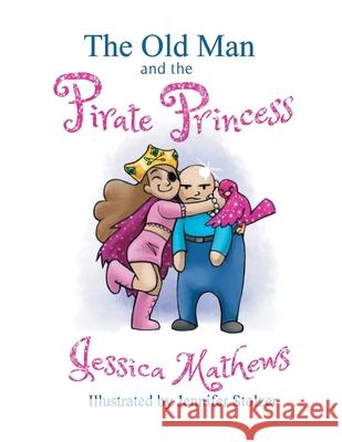 The Old Man and the Pirate Princess Jessica Mathews 9781087848532