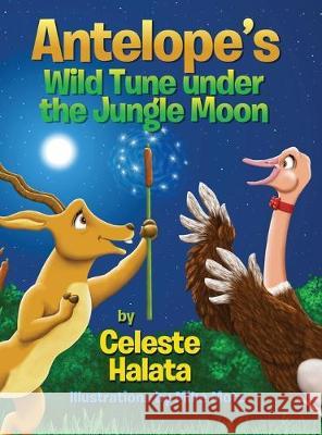 Antelope's Wild Tune under the Jungle Moon Celeste Halata Mike Motz 9781087850887 Cellie Jellie Tales