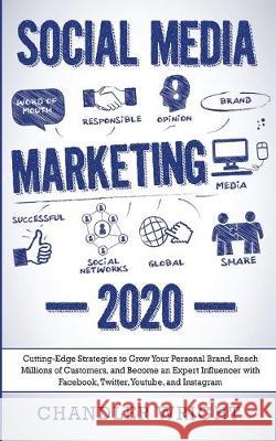 Social Media Marketing: 2020 - Cutting-Edge Strategies to Grow Your Personal Brand, Reach Millions of Customers, and Become an Expert Influencer with Facebook, Twitter, Youtube and Instagram Chandler Wright 9781087851433 SD Publishing LLC