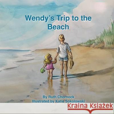 Wendy's Trip To The Beach Ruth Chornock Katie Sokolowski Wendy Streight 9781087852553 Chornock Books