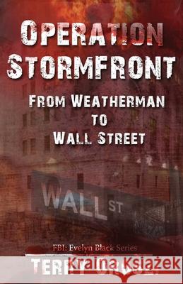 Operation Stormfront: From Weatherman to Wall Street Terry Lynn Oroszi 9781087852584 Greylander Press, LLC