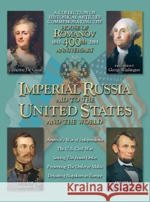 Imperial Russia - Aid to the United States and the World Count Nikolai Tolstoy Miloslavsky Andrew Nicholas Glad Peter N. Koltypin 9781087852935 Birch Tree Publishung, Inc.