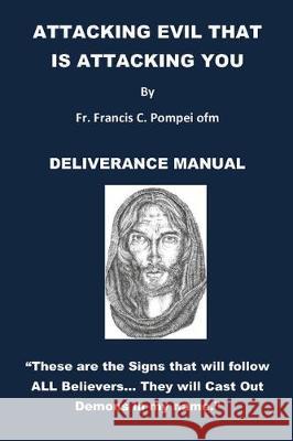 Attacking Evil That Is Attacking You: Deliverance Manual Pompei Ofm, Francis 9781087854120 Francis Pompei