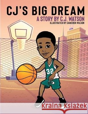 CJ's Big Dream C. J. Watson Cameron Wilson 9781087854779