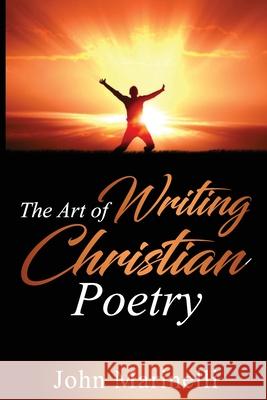 The Art of Writing Christian Poetry John Marinelli 9781087855875 Independent Author