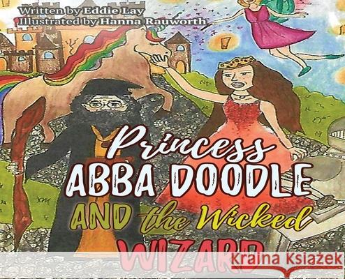 Princess Abba Doodle and the Wicked Wizard Eddie Lay 9781087856551