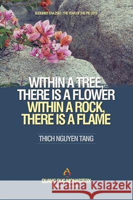 Within a Tree, There Is a Flower. Within a Rock, There Is a Flame Thich Nguyen Tạng                  Quảng Phap                         Tam Thường Định 9781087856667 C. Mindfulness LLC and Bodhi Media Publisher