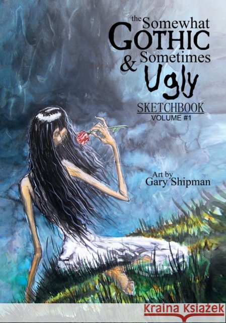 The Somewhat Gothic & Sometimes Ugly Sketchbook Gary Shipman 9781087856810