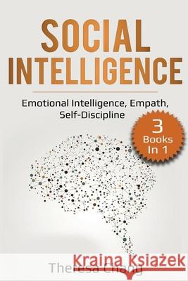 Social Intelligence: 3 Books in 1: Emotional Intelligence, Empath, Self-Discipline Theresa Chang 9781087858463 Pg Publishing LLC