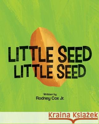 Little SEED Little SEED Rodney, Jr. Cox Anthony Chitay 9781087858906 Indy Pub