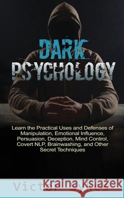 Dark Psychology: Learn the Practical Uses and Defenses of Manipulation, Emotional Influence, Persuasion, Deception, Mind Control, Cover Victor Sykes 9781087859132 Christopher Miller