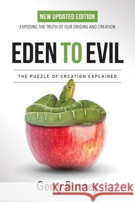 Eden to Evil: Unlocking the Mystery of the Two Very Different Creation Accounts of Genesis Gerry Burney 9781087859620 Illumify Literary Services