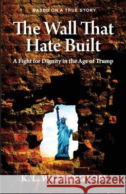 The Wall That Hate Built Kenneth L. Washington 9781087859682 Educational Resource Paralegals
