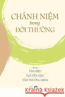 Chánh Niệm Trong Đời Thường: Mindfulness in Everyday Life Bach, Phe (Tâm Thường Đ& 9781087859699 C. Mindfulness LLC and Bodhi Media Publisher