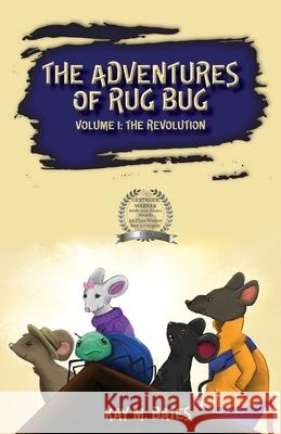 The Adventures of Rug Bug: The Revolution Kay M. Bates Kathryn R. Smith Mousebridge Furbius 9781087860367 K. M. Bates