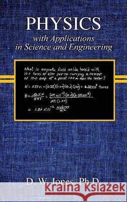 PHYSICS with Applications in Science and Engineering Dallas W. Jones 9781087861272 Indy Pub