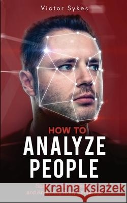 How to Analyze People: Speed Reading People and Analyzing Body Language Victor Sykes 9781087862231 Christopher Miller
