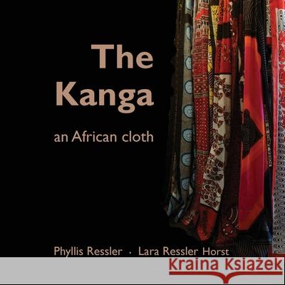 The Kanga an African Cloth Phyllis Ressler Lara Horst 9781087862415 Phyllis Ressler