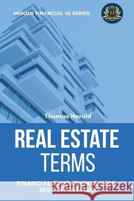 Real Estate Terms - Financial Education Is Your Best Investment Thomas Herold 9781087862514 Thomas Herold