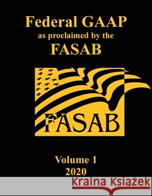 Federal GAAP as Proclaimed by the FASAB: Volume 1, 2020 Bryan Mattheis Fasab 9781087862545 Bryan Mattheis