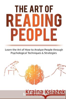 The Art of Reading People: Learn the Art of How to Analyze People through Psychological Techniques & Strategies Marc Leigh 9781087863085 Lee Digital Ltd. Liability Company