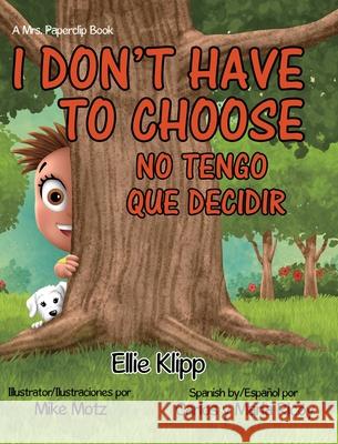 I Don't Have to Choose: No Tengo Que Decidir Ellie Klipp 9781087863641 Ellen E Klipp