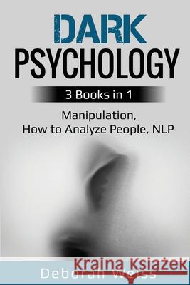 Dark Psychology: 3 Books in 1 - Manipulation, How to Analyze People, NLP Deborah Weiss 9781087863894 Lee Digital Ltd. Liability Company