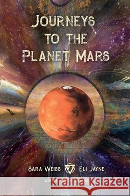 Journeys to the Planet Mars: Or, Our Mission to Ento Sara Weiss Eli Jayne 9781087864006 Eli Jayne