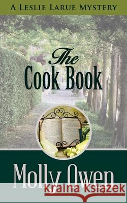 The Cookbook: A Leslie LaRue Mystery Molly Owen, Janie Owen-Bugh, Janie Owen-Bugh 9781087864495