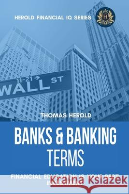 Banks & Banking Terms - Financial Education Is Your Best Investment Thomas Herold 9781087864723 Thomas Herold