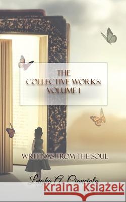 The Collective Works: Volume 1: Writings from the Soul Leigha a. Cianciolo 9781087864792 Leigha A. Cianciolo