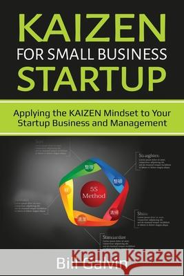 KAIZEN for Small Business Startup: Applying the KAIZEN Mindset to Your Startup Business and Management Bill Galvin 9781087864808 Lee Digital Ltd. Liability Company