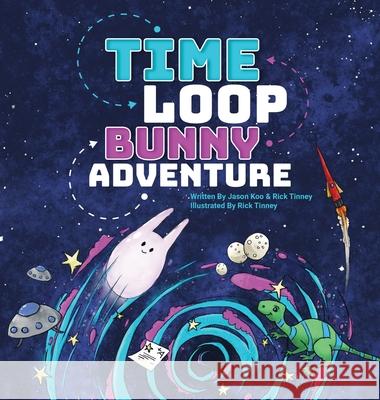 Time Loop Bunny Adventure Jason Koo Rick Tinney Rick Tinney 9781087865119 Rick Tinney