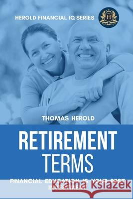 Retirement Terms - Financial Education Is Your Best Investment Thomas Herold 9781087866444