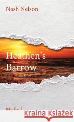 Heathen's Barrow: My Evil Nash Nelson 9781087866475