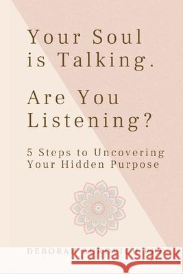 Your Soul is Talking. Are You Listening? Deborah Lukovich 9781087866673 Alinea, LLC