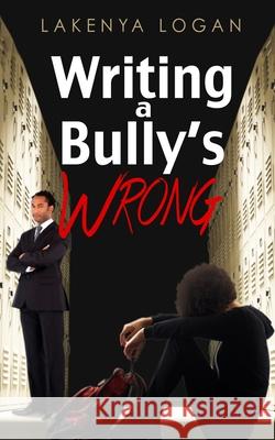 Writing a Bully's Wrong Lakenya Trinelle Logan 9781087867144 Indy Pub