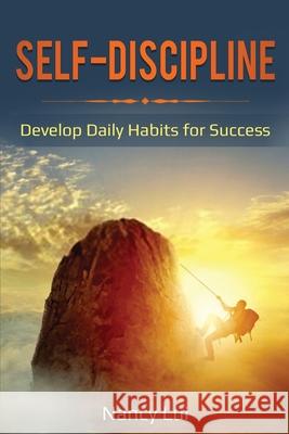 Self-Discipline: Develop Daily Habits for Success Lui Nancy 9781087867571 Pg Publishing LLC