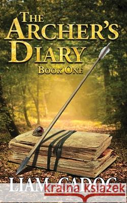 The Archer's Diary: Book One Cadoc, Liam 9781087867717 Liam Cadoc