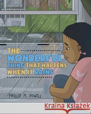 The Wonderful Thing That Happens When It Rains Phillip Morris Powell 9781087867786