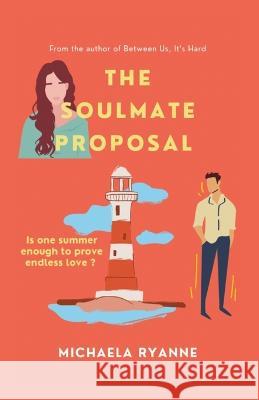 The Soulmate Proposal Michaela Ryanne Steffanie Moyers Michaela Ryanne 9781087868165