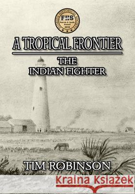 A Tropical Frontier: The Indian Fighter Tim Robinson 9781087869285