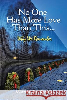 No One Has More Love Than This...: Why We Remember Warren Robinson 9781087869377 Indy Pub
