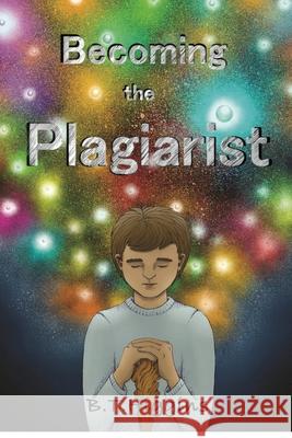 Becoming The Plagiarist B. T. Higgins 9781087869803 Indy Pub