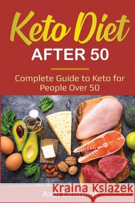 Keto Diet After 50: Complete Guide to Keto for People Over 50 Axel Eenfeldt 9781087870854