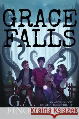 Grace Falls: An Anthology of Wonder & Fright G. a. Finocchiaro 9781087871141 Indy Pub